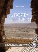 La porta del cielo: Meditazioni per la preghiera nella Terra del Santo. E-book. Formato PDF ebook