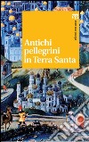 Antichi pellegrini in Terra Santa. E-book. Formato PDF ebook