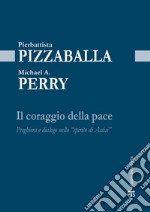 Il coraggio della pace: Preghiera e dialogo nello “spirito di Assisi”. E-book. Formato EPUB ebook