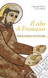 Il cibo di Francesco: Anche di pane vive l'uomo. E-book. Formato EPUB ebook