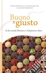 Buono e giusto: IL CIBO SECONDO EBRAISMO, CRISTIANESIMO E ISLAM. E-book. Formato EPUB ebook