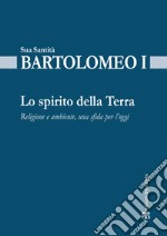 Lo spirito della terra: Religione e ambiente, una sfida per l’oggi. E-book. Formato EPUB ebook