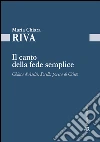 Il canto della fede semplice: Chiara d’Assisi, Sorella povera di Cristo. E-book. Formato EPUB ebook di Maria Chiara Riva
