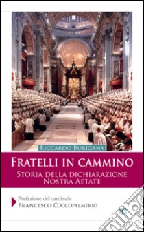 Fratelli in cammino: Storia della dichiarazione Nostra Aetate. E-book. Formato EPUB ebook di Riccardo Burigana