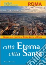 Città Eterna Città Santa: Guida alle tracce di Terra Santa a Roma. E-book. Formato PDF ebook