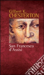 San Francesco d'Assisi: RACCONTATO ALLE DONNE E AGLI UOMINI DI POCA FEDE CHE LO HANNO IN SIMPATIA. E-book. Formato EPUB