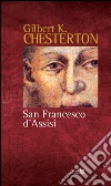San Francesco d'Assisi: RACCONTATO ALLE DONNE E AGLI UOMINI DI POCA FEDE CHE LO HANNO IN SIMPATIA. E-book. Formato EPUB ebook