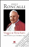 Viaggio in Terra Santa: 1906. IL DIARIO DI UN “GIORNALISTA” DIVENTATO PAPA. E-book. Formato EPUB ebook di Angelo Giuseppe Roncalli