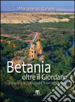 Betania oltre il Giordano: LA SCOPERTA DEL LUOGO DOVE FU BATTEZZATO GESÙ. E-book. Formato PDF ebook