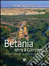Betania oltre il Giordano: LA SCOPERTA DEL LUOGO DOVE FU BATTEZZATO GESÙ. E-book. Formato PDF ebook