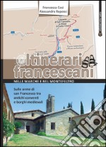 Itinerari francescani: SULLE ORME DI SAN FRANCESCO TRA ANTICHI CONVENTI E BORGHI MEDIEVALI. E-book. Formato PDF ebook