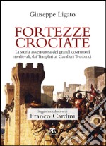 Fortezze crociate: LA STORIA AVVENTUROSA DEI GRANDI COSTRUTTORI MEDIEVALI, DAI TEMPLARI AI CAVALIERI TEUTONICI. E-book. Formato EPUB ebook