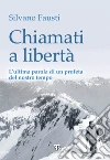 Chiamati a libertà: L’ultima parola di un profeta del nostro tempo. E-book. Formato EPUB ebook di Silvano Fausti