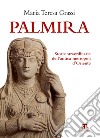 Palmira: Storie straordinarie dell’antica  metropoli d’Oriente. E-book. Formato EPUB ebook