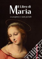 Il Libro di Maria: LE PREGHIERE E I TESTI PIÙ BELLI. E-book. Formato EPUB