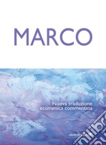 Marco: Nuova traduzione ecumenica commentata. E-book. Formato PDF ebook di Ernesto Borghi