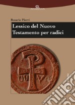 Lessico del Nuovo Testamento per radici. E-book. Formato PDF ebook