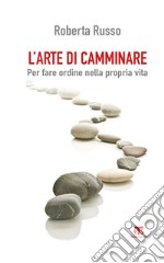 L'arte di camminare: Per fare ordine nella propria vita. E-book. Formato EPUB ebook