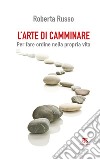 L'arte di camminare: Per fare ordine nella propria vita. E-book. Formato EPUB ebook