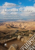 La strada del Nebo: Storia avventurosa di Michele Piccirillo, francescano archeologo. E-book. Formato EPUB ebook