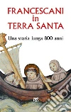 Francescani in Terra Santa: Una storia lunga 800 anni. E-book. Formato EPUB ebook di AA. VV.