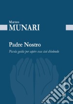 Padre Nostro: Piccola guida per capire cosa stai chiedendo. E-book. Formato EPUB ebook