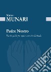 Padre Nostro: Piccola guida per capire cosa stai chiedendo. E-book. Formato EPUB ebook di Matteo Munari