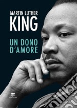 Un dono d'amore: Sermoni da “La forza di amare” e altri discorsi. E-book. Formato EPUB ebook