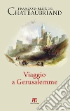 Viaggio a Gerusalemme. E-book. Formato EPUB ebook di François-René de Chateaubriand