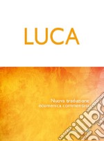 Luca: Nuova traduzione ecumenica commentata. E-book. Formato PDF ebook