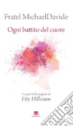 Ogni battito del cuore – II edizione: Le più belle pagine di Etty Hillesum. E-book. Formato EPUB ebook