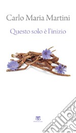 Questo solo è l'inizio (II ed.): Dalla Terra Santa alla vita di ogni giorno. E-book. Formato EPUB ebook