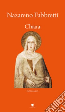 Chiara. E-book. Formato EPUB ebook di Nazareno Fabbretti