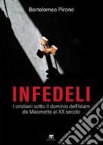 Infedeli: I cristiani sotto il dominio dell’islam, da Maometto al XX secolo. E-book. Formato EPUB ebook