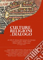 Culture e religioni in dialogo: Atti della IV edizione delle Giornate di archeologia e storia del Vicino e Medio Oriente. Milano, Biblioteca Ambrosiana (4-5 maggio 2018). E-book. Formato PDF ebook