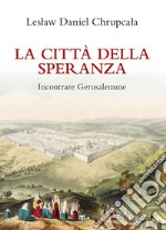 La città della speranza: Incontrare Gerusalemme. E-book. Formato EPUB ebook