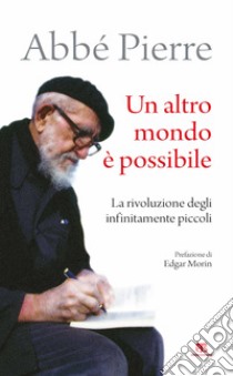 Un altro mondo è possibile. La rivoluzione degli infinitamente piccoli ebook di Abbé Pierre