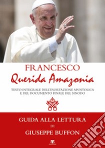 Querida Amazonia: Testo integrale della Esortazione postsinodale e del Documento Finale del Sinodo speciale per l’Amazzonia. E-book. Formato EPUB ebook di Papa Francesco