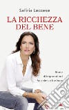 La ricchezza del bene. E-book. Formato EPUB ebook di Safiria Leccese