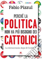 Perché la politica non ha più bisogno dei cattolici: La democrazia dopo il Covid-19. E-book. Formato EPUB