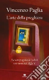 L’arte della preghiera. E-book. Formato EPUB ebook di Vincenzo Paglia