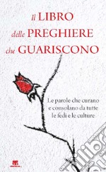 Il libro delle preghiere che guariscono: Le parole che curano e consolano da tutte le fedi e le culture. E-book. Formato EPUB ebook