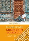 Mille e un Marocco: Mangia Viaggia Ama nel Paese più colorato del mondo. E-book. Formato EPUB ebook