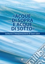 Acque di Sopra e Acque di Sotto: Letture e interpretazioni di testi sacri. E-book. Formato EPUB ebook