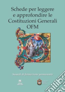 Schede per leggere e approfondire le Costituzioni Generali OFM: Sussidi di formazione permanente. E-book. Formato EPUB ebook di AA. VV.