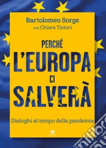 Perché l’Europa ci salverà: Dialoghi al tempo della pandemia. E-book. Formato EPUB ebook di Bartolomeo Sorge