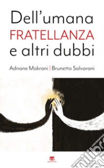 Dell’umana fratellanza e altri dubbi. E-book. Formato EPUB ebook di Brunetto Salvarani