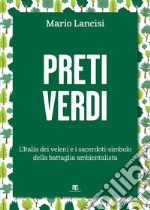 Preti verdi: L'Italia dei veleni e i sacerdoti-simbolo della battaglia ambientalista. E-book. Formato EPUB ebook