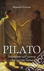 Pilato: Indagine sull'uomo che uccise Gesù. E-book. Formato EPUB ebook