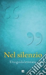 Nel silenzio: Una guida letteraria. E-book. Formato EPUB